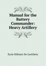 Manual for the Battery Commander: Heavy Artillery - École Militaire De L'artillerie