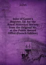 John of Gaunt.s Register, Ed. for the Royal Historical Society from the Original Ms. at the Public Record Office (French Edition) - John