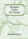 Wagner Lyrics for Tenor - Richard Wagner