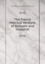 The French Metrical Versions of Barlaam and Josaphat - Edward Cooke Armstrong