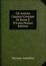 Gli Antichi Cimiteri Cristiani Di Roma E D.italia (Italian Edition) - Mariano Armellini