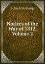 Notices of the War of 1812, Volume 2 - John Armstrong