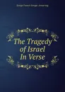 The Tragedy of Israel In Verse. - George Francis Savage- Armstrong
