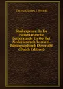 Shakespeare: In De Nederlandsche Letterkunde En Op Het Nederlandsch Tooneel. Bibliographisch Overzicht (Dutch Edition) - Thomas James I. Arnold