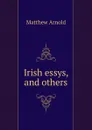 Irish essys, and others - Matthew Arnold