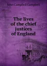 The lives of the chief justices of England - John Campbell Campbell