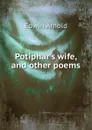 Potiphar.s wife, and other poems - Edwin Arnold