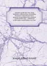 Arnold.s guide for New York business corporations: including business corporations laws, general corporation law, general construction law, . embraced in the state constitution, tax law, - Joseph Alfred Arnold