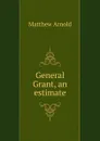 General Grant, an estimate - Matthew Arnold