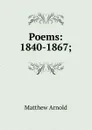 Poems: 1840-1867; - Matthew Arnold