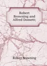 Robert Browning and Alfred Domett; - Robert Browning