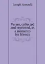 Verses, collected and reprinted, as a memento for friends - Arnould Joseph