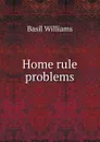 Home rule problems - Basil Williams