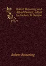 Robert Browning and Alfred Domett; edited by Frederic G. Kenyon - Robert Browning
