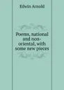Poems, national and non-oriental, with some new pieces - Edwin Arnold
