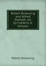 Robert Browning and Alfred Domett; ed. by Frederic G. Kenyon - Robert Browning