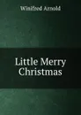 Little Merry Christmas - Winifred Arnold