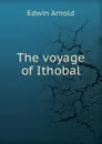 The voyage of Ithobal - Edwin Arnold