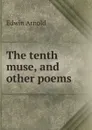 The tenth muse, and other poems - Edwin Arnold