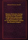 Roman Stoicism: being lectures on the history of the Stoic philosophy with special reference to its development within the Roman Empire - Edward Vernon Arnold