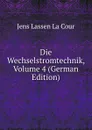 Die Wechselstromtechnik, Volume 4 (German Edition) - Jens Lassen La Cour