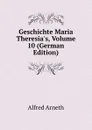 Geschichte Maria Theresia.s, Volume 10 (German Edition) - Alfred Arneth
