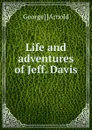 Life and adventures of Jeff. Davis - George] [Arnold