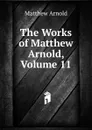 The Works of Matthew Arnold, Volume 11 - Matthew Arnold