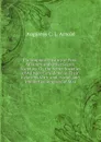 Philosophical History of Free-Masonry and Other Secret Societies: Or, the Secret Societies of All Ages Considered in Their Relations With, and . Social, and Intellectual Progress of Man - Augustus C. L. Arnold