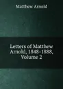Letters of Matthew Arnold, 1848-1888, Volume 2 - Matthew Arnold