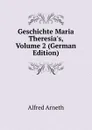 Geschichte Maria Theresia.s, Volume 2 (German Edition) - Alfred Arneth