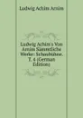 Ludwig Achim.s Von Arnim Sammtliche Werke: Schaubuhne. T. 4 (German Edition) - Ludwig Achim Arnim