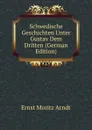 Schwedische Geschichten Unter Gustav Dem Dritten (German Edition) - Ernst Moritz Arndt