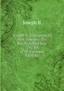 Joseph Ii. Und Leopold Von Toscana: Ihr Briefwechsel Von 1781 Bis 1790 (German Edition) - Joseph II