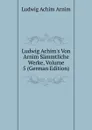 Ludwig Achim.s Von Arnim Sammtliche Werke, Volume 5 (German Edition) - Ludwig Achim Arnim