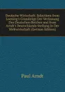 Deutsche Wirtschaft: Selections from Loening.s Grundzuge Der Verfassung Des Deutschen Reiches and from Arndt.s Deutschlands Stellung in Der Weltwirtschaft (German Edition) - Paul Arndt