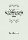 The Land Question of Griqualand West: An Inquiry Into the Various Claims to Land in That Territory; Together with a Brief History of the Griqua Nation - David Arnot