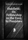 Oakfield; Or, Fellowship in the East, by Punjabee - William Delafield Arnold