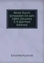 Reise Durch Schweden Im Jahr 1804, Volumes 3-4 (German Edition) - Ernst Moritz Arndt