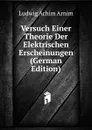 Versuch Einer Theorie Der Elektrischen Erscheinungen (German Edition) - Ludwig Achim Arnim