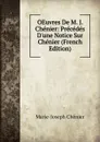 OEuvres De M. J. Chenier: Precedes D.une Notice Sur Chenier (French Edition) - Marie-Joseph Chénier