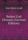 Reden Und Glossen (German Edition) - Ernst Moritz Arndt