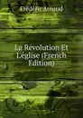 La Revolution Et L.eglise (French Edition) - Frédéric Arnaud