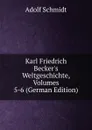 Karl Friedrich Becker.s Weltgeschichte, Volumes 5-6 (German Edition) - Adolf Schmidt