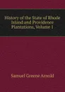 History of the State of Rhode Island and Providence Plantations, Volume 1 - Samuel Greene Arnold