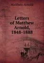 Letters of Matthew Arnold, 1848-1888 - Matthew Arnold
