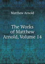 The Works of Matthew Arnold, Volume 14 - Matthew Arnold