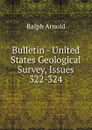 Bulletin - United States Geological Survey, Issues 322-324 - Ralph Arnold