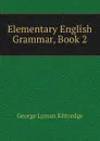 Elementary English Grammar, Book 2 - Kittredge George Lyman