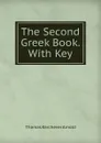 The Second Greek Book. With Key - Thomas Kerchever Arnold